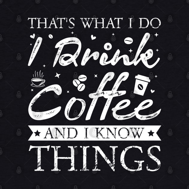 Thats What I Do I drink Coffee and I know things by busines_night